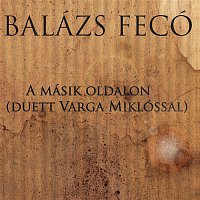 Fecó Balázs – A másik oldalon (duett Varga Miklóssal)