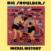 Big Shoulders – Nickel History