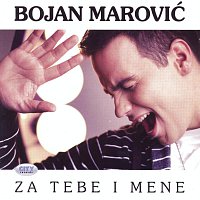 Bojan Marovic - Za Tebe I Mene