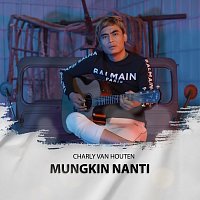 Charly Van Houten – Mungkin Nanti