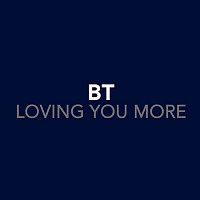 BT – Loving You More