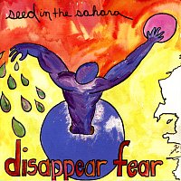 disappear fear – Seed In The Sahara