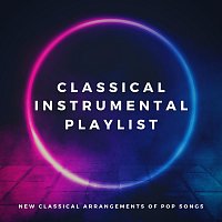 Zack Rupert, Max Arnald, James Shanon, Paula Kiete, Chris Snelling, Chris Mercer – Classical Instrumental Playlist: New Classical Arrangements of Pop Songs