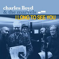 Charles Lloyd & The Marvels – I Long To See You