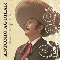 Antonio Aguilar – Prisión Perpetua