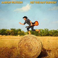 Aaron Watson – Hit The Hay Runnin'