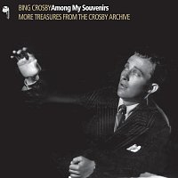 Bing Crosby – Among My Souvenirs [More Treasures From The Crosby Archive]