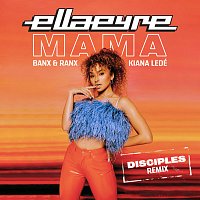 Ella Eyre, Banx & Ranx, Kiana Ledé – Mama [Disciples Remix]