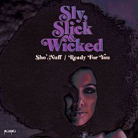 Sly, Slick & Wicked – Sho' Nuff / Ready For You