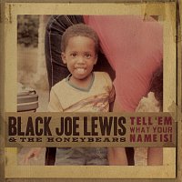 Black Joe Lewis & The Honeybears – Tell 'Em What Your Name Is! [iTunes Exclusive]