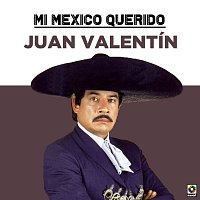 Juan Valentin – Mi Mexico Querido