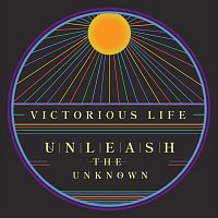 Unleash the Unknown – Victorious Life