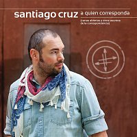 Santiago Cruz – A Quien Corresponda