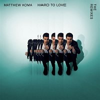 Matthew Koma – Hard To Love (The Remixes)