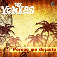 Los Yenkas – Porque Me Dejaste