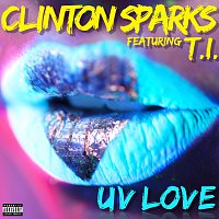 Clinton Sparks, T.I. – UV Love