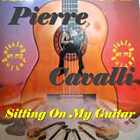 Pierre Cavalli – Sitting on My Guitar
