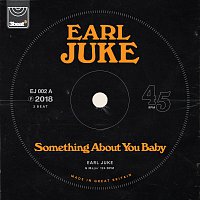 Earl Juke – Something About You Baby