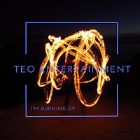 Teo Entertainment – I’m Burning Up