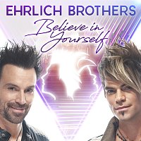 Ehrlich Brothers – BELIEVE IN YOURSELF [GOOD TIMES COMING - 2021 VERSION]