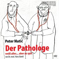 Peter Matic – Der Pathologe weiss alles... aber zu spat