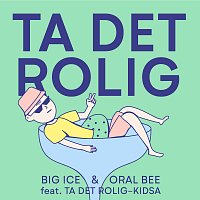 Oral Bee, Big Ice, Ta det rolig-kidsa – Ta Det Rolig