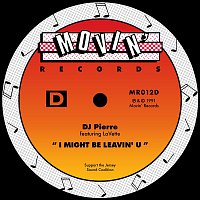 DJ Pierre – I Might Be Leavin' U (feat. LaVette)