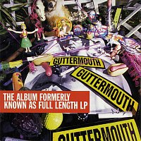 Guttermouth – The Album Formerly Known As Full Length LP