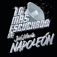 José María Napoleón – Lo Más Escuchado De