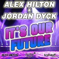Alex Hilton, Jordan Dyck – Alex Hilton & Jordan Dyck - It's Our Future