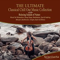 Mark  Cosmo – The Ultimate Classical Chill Out Music Collection with Relaxing Sounds of Nature - Music for Relaxation, Deep Sleep, Meditation, Spa and Healing (Mozart, Beethoven, Chopin, Bach and Others)