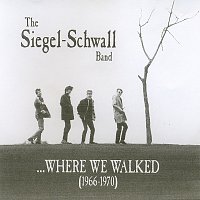 Siegel-Schwall – Where We Walked (1966-1970)