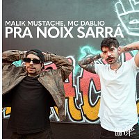Malik Mustache, MC Dablio – Pra Noix Sarrá