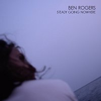 Ben Rogers – Steady Going Nowhere
