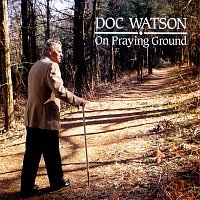 Doc Watson – On Praying Ground