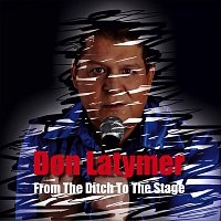 Don Latymer – From The Ditch To The Stage