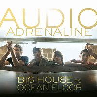 Audio Adrenaline – Big House To Ocean Floor