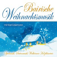 Spielmusik Karl Edelmann, Saitenmusik Karl Edelmann, Weilheimer Holzblasertrio – Bairische Weihnachtsmusik