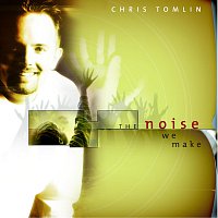 Chris Tomlin – The Noise We Make