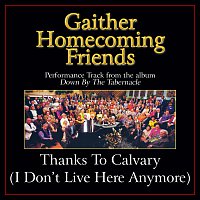 Bill & Gloria Gaither – Thanks To Calvary (I Don't Live Here Anymore) [Performance Tracks]