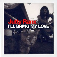 Jutty Ranx – I'll Bring My Love