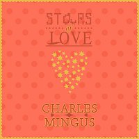 Charles Mingus – Stars Of Love