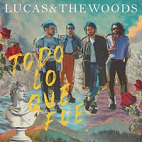 Lucas & The Woods – Todo Lo Que Fue