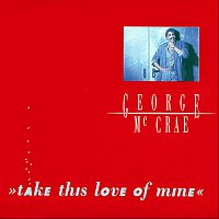 George McCrae – Take This Love Of Mine