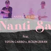 Nafisa Pua Geno, Toton Caribo, Jacson Zeran – Nanti Sa