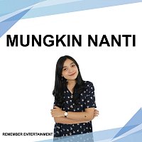 Remember Entertainment – Mungkin Nanti