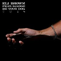 Eli Brown, Madge – Be Your Dog