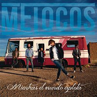 Melocos – Mientras El Mundo Explota