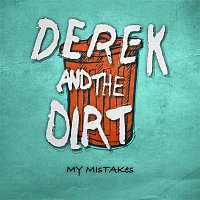 Derek, The Dirt – My Mistakes