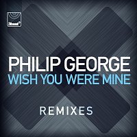 Philip George – Wish You Were Mine [Remixes]